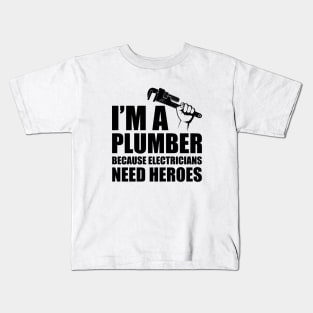 Plumber - I'm a plumber Because electricians need heroes Kids T-Shirt